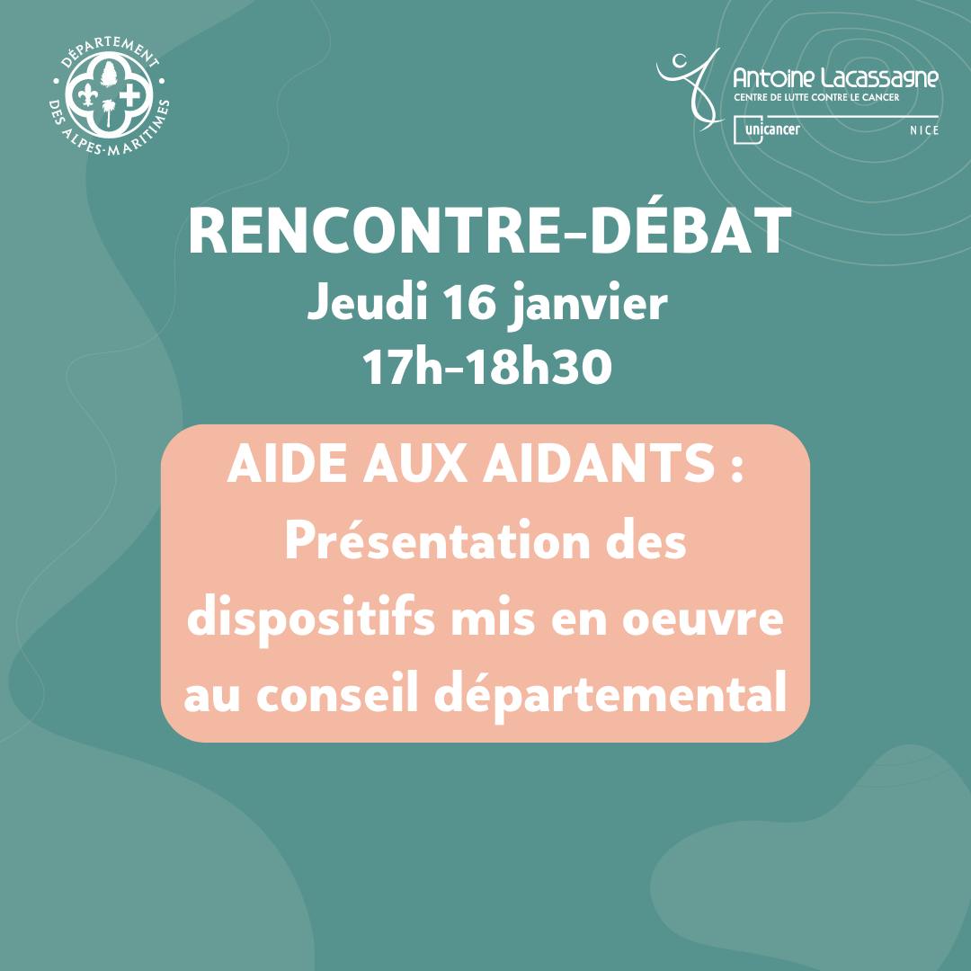 Rencontre-débat Centre de Lutte contre le Cancer Antoine Lacassagne Nice, Aide aux aidants, présentation des dispositifs du conseil départemental, 16 janvier 17h-18h30.